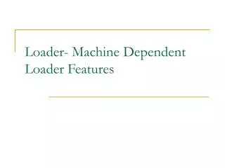 Loader- Machine Dependent Loader Features