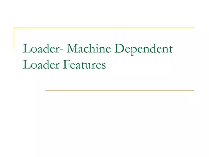 loader machine dependent loader features
