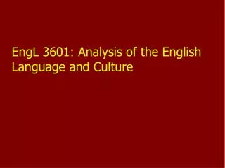 EngL 3601: Analysis of the English Language and Culture