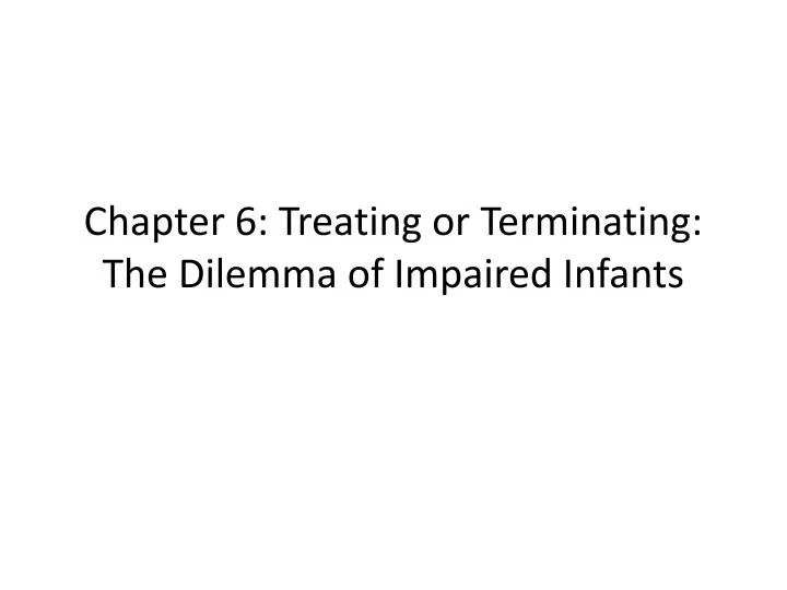 chapter 6 treating or terminating the dilemma of impaired infants