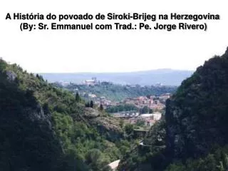 A História do povoado de Siroki-Brijeg na Herzegovina (By: Sr. Emmanuel com Trad.: Pe. Jorge Rivero)