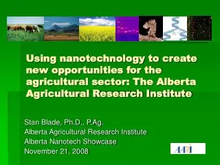 Using nanotechnology to create new opportunities for the agricultural sector: The Alberta Agricultural Research Institut