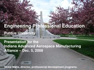 Engineering Professional Education Purdue University Presentation for the Indiana Advanced Aerospace Manufacturing Alli