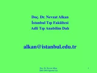 Doç. Dr. Nevzat Alkan İstanbul Tıp Fakültesi Adli Tıp Anabilim Dalı alkan@istanbul.tr