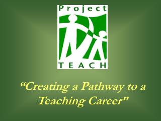 “Creating a Pathway to a Teaching Career”