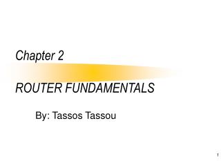 Chapter 2 ROUTER FUNDAMENTALS
