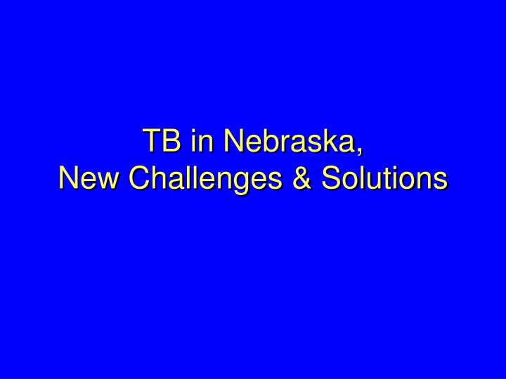 tb in nebraska new challenges solutions