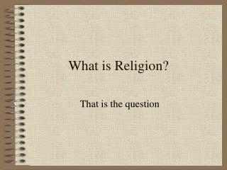 What is Religion?