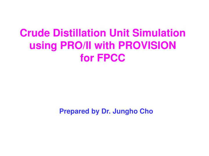 crude distillation unit simulation using pro ii with provision for fpcc
