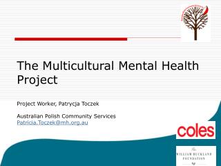The Multicultural Mental Health Project Project Worker, Patrycja Toczek Australian Polish Community Services Patrici