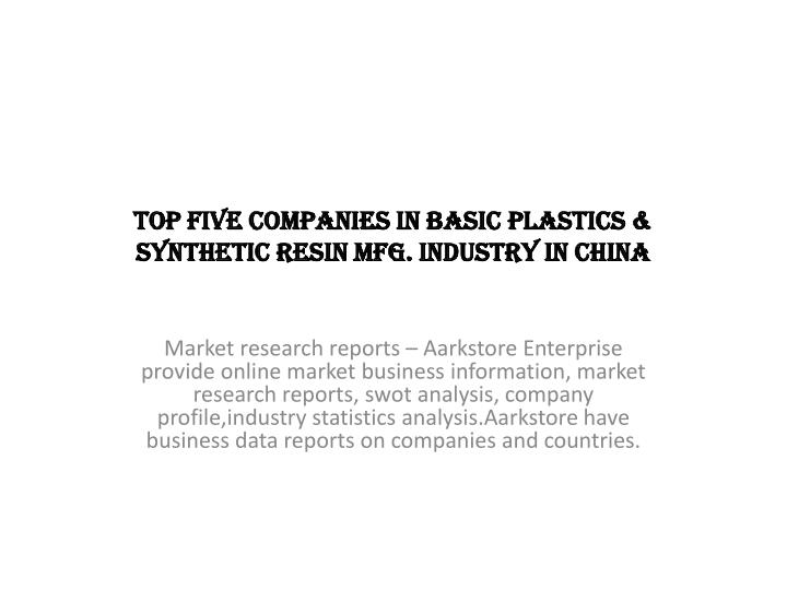 top five companies in basic plastics synthetic resin mfg industry in china