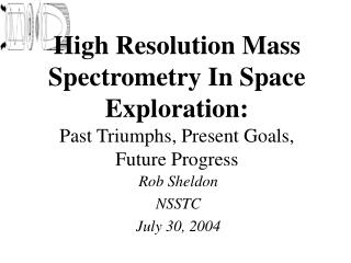 High Resolution Mass Spectrometry In Space Exploration: Past Triumphs, Present Goals, Future Progress