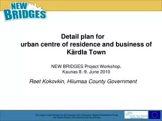Detail plan for urban centre of residence and business of Kärdla Town NEW BRIDGES Project Workshop, Kaunas 8.-9. J