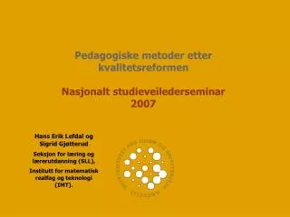 Pedagogiske metoder etter kvalitetsreformen Nasjonalt studieveilederseminar 2007