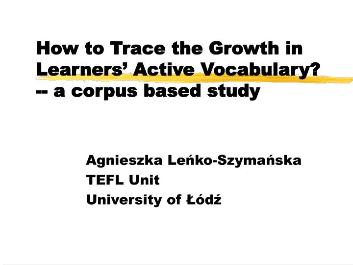 how to trace the growth in learners active vocabulary a corpus based study