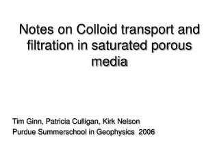 Notes on Colloid transport and filtration in saturated porous media