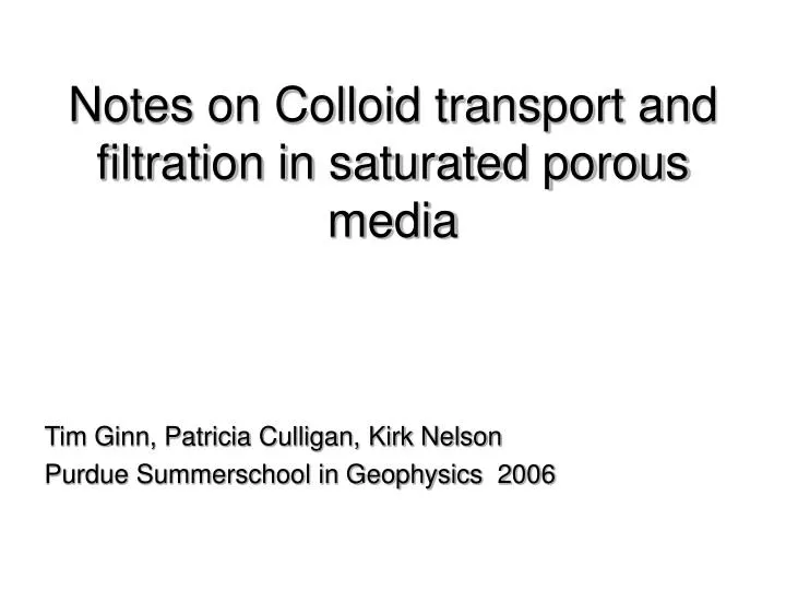 notes on colloid transport and filtration in saturated porous media