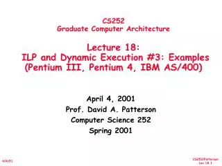 CS252 Graduate Computer Architecture Lecture 18: ILP and Dynamic Execution #3: Examples (Pentium III, Pentium 4, IBM A