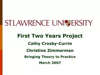 First Two Years Project Cathy Crosby-Currie Christine Zimmerman Bringing Theory to Practice March 2007