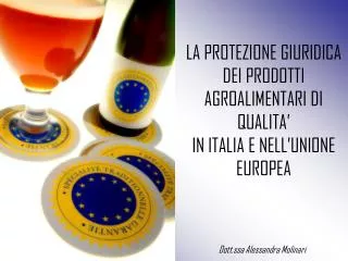 LA PROTEZIONE GIURIDICA DEI PRODOTTI AGROALIMENTARI DI QUALITA’ IN ITALIA E NELL’UNIONE EUROPEA