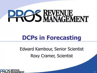 DCPs in Forecasting Edward Kambour, Senior Scientist Roxy Cramer, Scientist