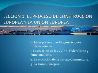 LECCIÓN 1: EL PROCESO DE CONSTRUCCIÓN EUROPEA Y LA UNIÓN EUROPEA