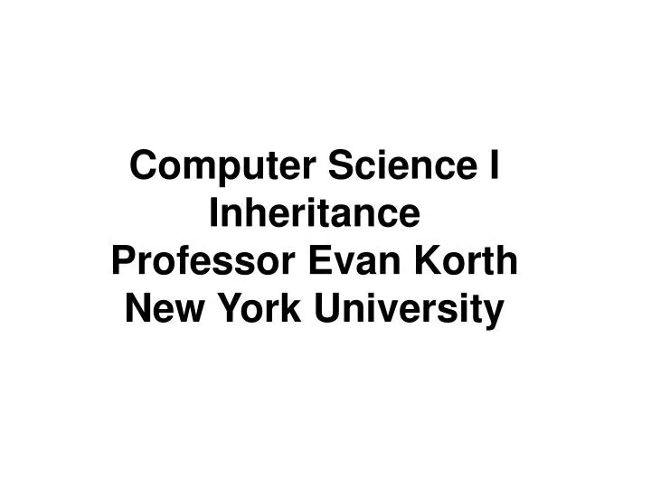 computer science i inheritance professor evan korth new york university