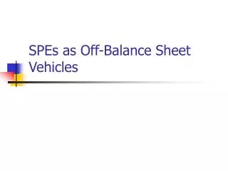 SPEs as Off-Balance Sheet Vehicles