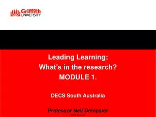 Leading Learning: What’s in the research? MODULE 1. DECS South Australia Professor Neil Dempster Griffith University