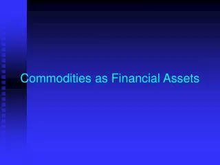 Commodities as Financial Assets