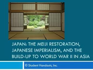 JAPAN: The Meiji Restoration, Japanese Imperialism, and the Build-Up to World War II IN ASIA