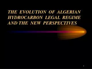 THE EVOLUTION OF ALGERIAN HYDROCARBON LEGAL REGIME AND THE NEW PERSPECTIVES