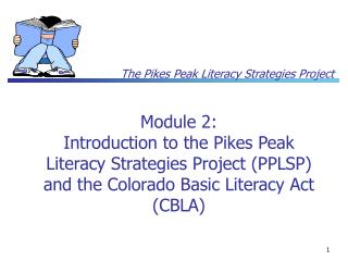 Module 2: Introduction to the Pikes Peak Literacy Strategies Project (PPLSP) and the Colorado Basic Literacy Act (CBLA)