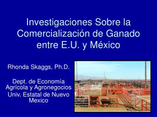 Investigaciones Sobre la Comercializaci ón de Ganado entre E.U. y México