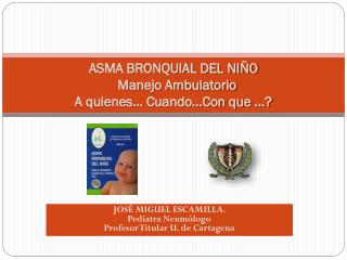 ASMA BRONQUIAL DEL NIÑO Manejo Ambulatorio A quienes… Cuando…Con que …?