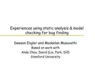 Experiences using static analysis &amp; model checking for bug finding