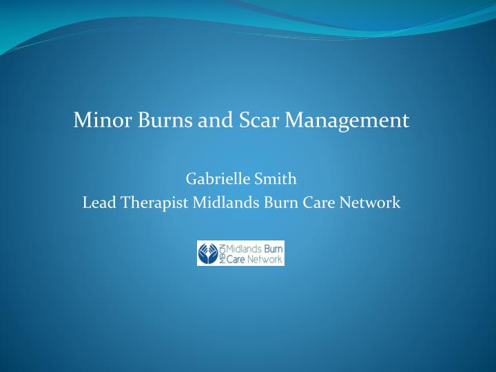 minor burns and scar management gabrielle smith lead therapist midlands burn care network