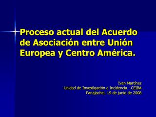 Proceso actual del Acuerdo de Asociación entre Unión Europea y Centro América.