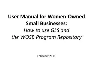 User Manual for Women-Owned Small Businesses: How to use GLS and the WOSB Program Repository February 2011