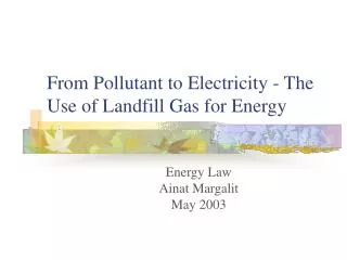 From Pollutant to Electricity - The Use of Landfill Gas for Energy