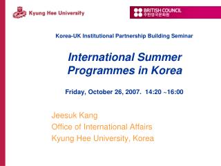 Korea-UK Institutional Partnership Building Seminar International Summer Programmes in Korea Friday, October 26, 2007.