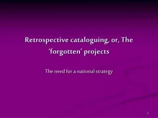 Retrospective cataloguing, or, The ‘forgotten’ projects