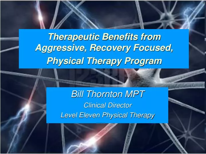 therapeutic benefits from aggressive recovery focused physical therapy program