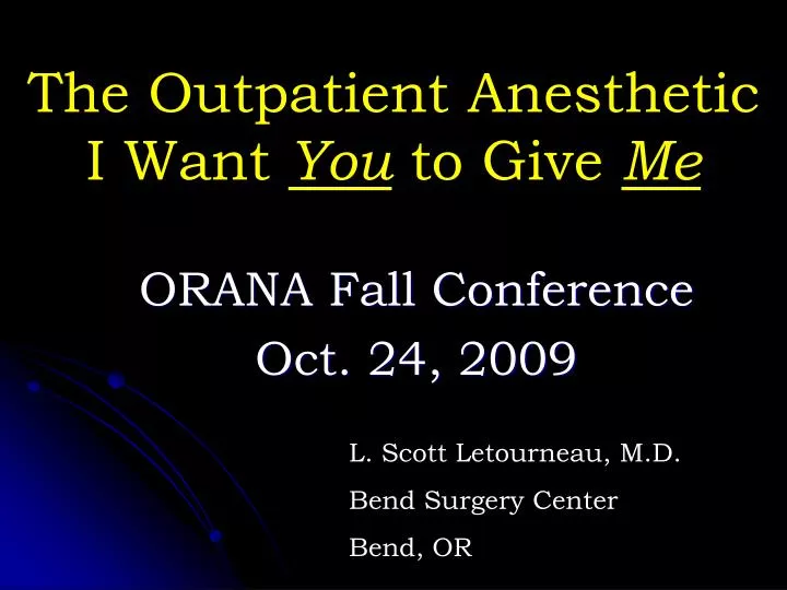 the outpatient anesthetic i want you to give me