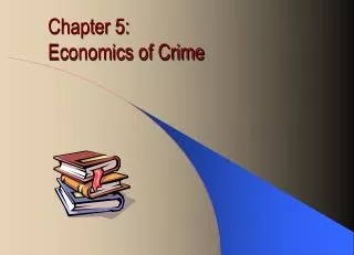 Chapter 5: Economics of Crime