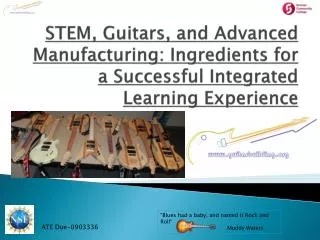 STEM, Guitars, and Advanced Manufacturing: Ingredients for a Successful Integrated Learning Experience