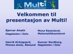 Velkommen til presentasjon av Multi! - slide 1