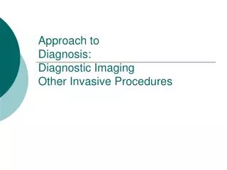 Approach to Diagnosis: Diagnostic Imaging Other Invasive Procedures