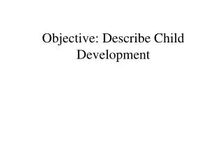 Objective: Describe Child Development