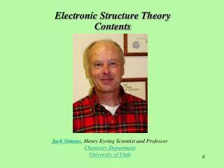 Jack Simons , Henry Eyring Scientist and Professor Chemistry Department University of Utah
